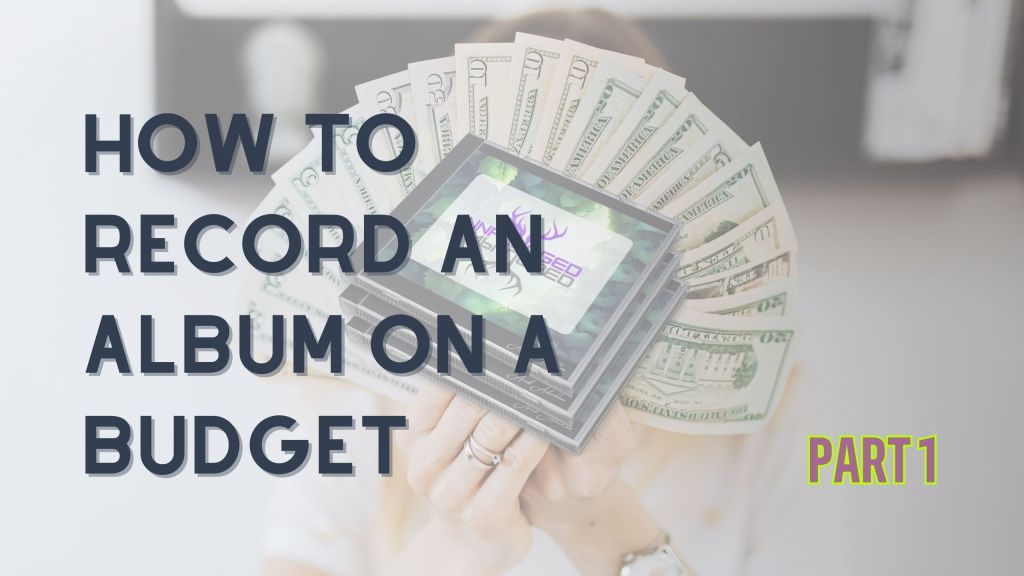How to Record an Album on a Budget – Part&nbsp;1