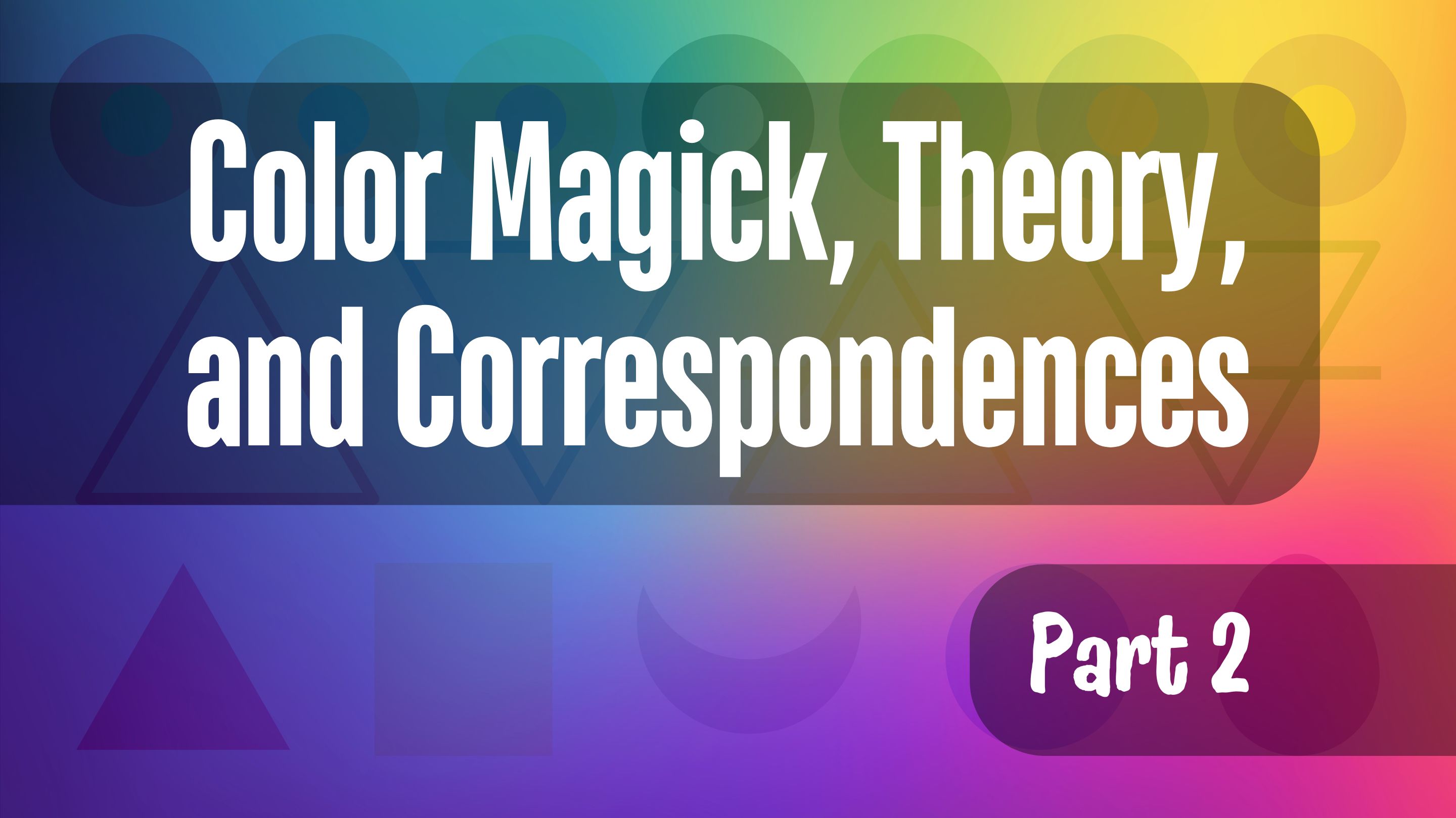 Color Magick, Theory, and Correspondences – Part 2 – Aerik Arkadian