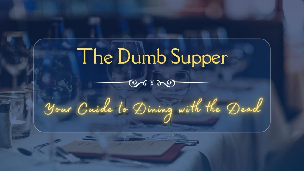 The Dumb Supper: Your Guide to Dining with the&nbsp;Dead