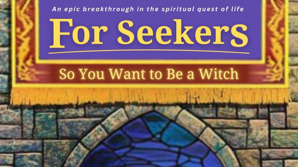 For Seekers: So You Want to Be a&nbsp;Witch?