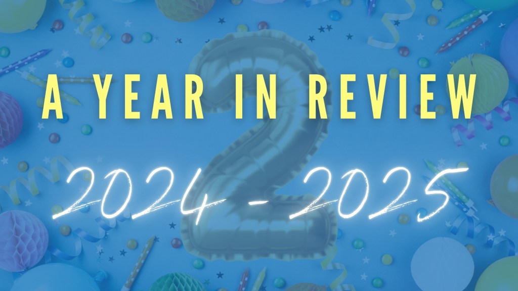 A Year in Review: 2024 –&nbsp;2025