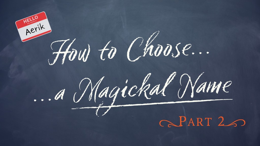 How to Choose a Magickal Name: Your Craft Identity – Part&nbsp;2