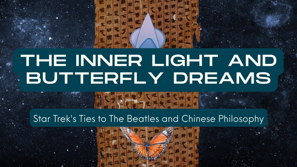 The Inner Light and Butterfly Dreams: Star Trek’s Ties to the Beatles and Chinese&nbsp;Philosophy