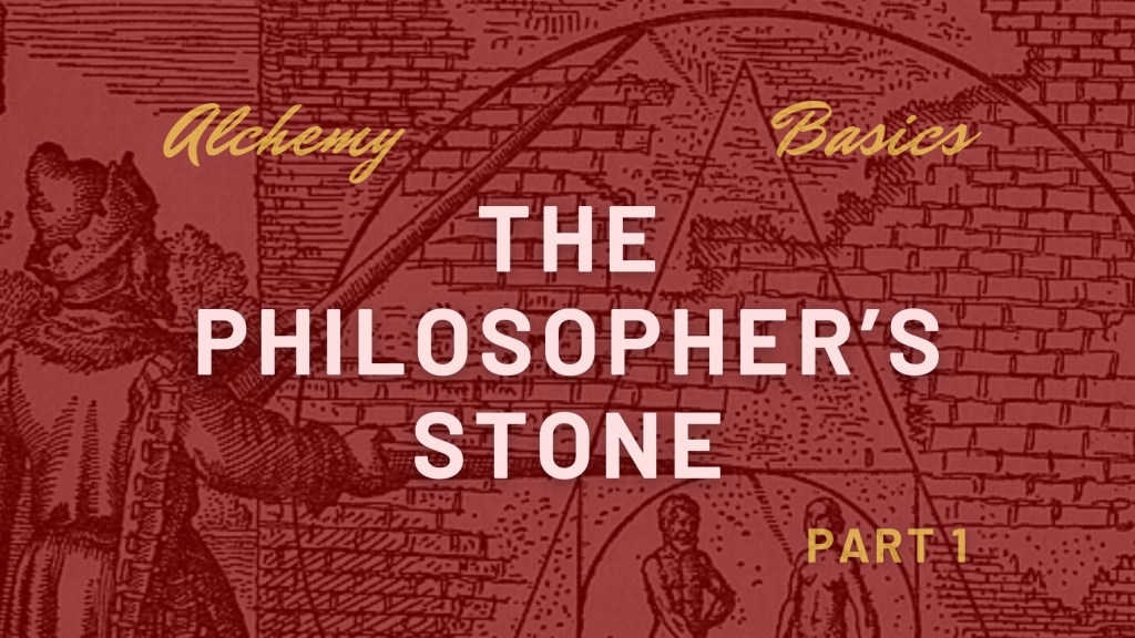 Alchemy: The Philosopher’s Stone (Lapis Philosophorum) – Part&nbsp;1